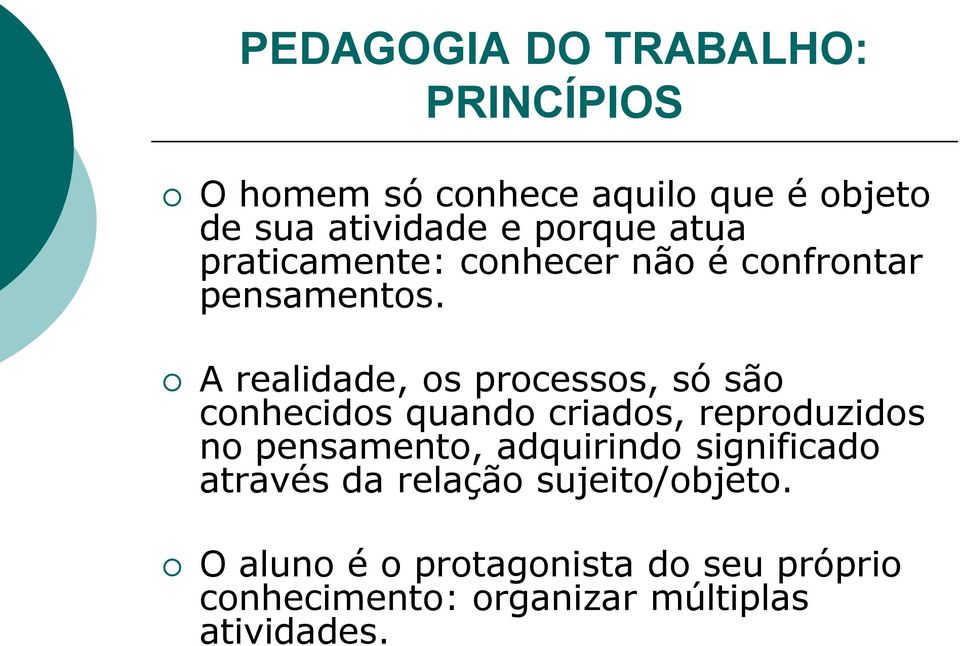 A realidade, os processos, só são conhecidos quando criados, reproduzidos no pensamento,