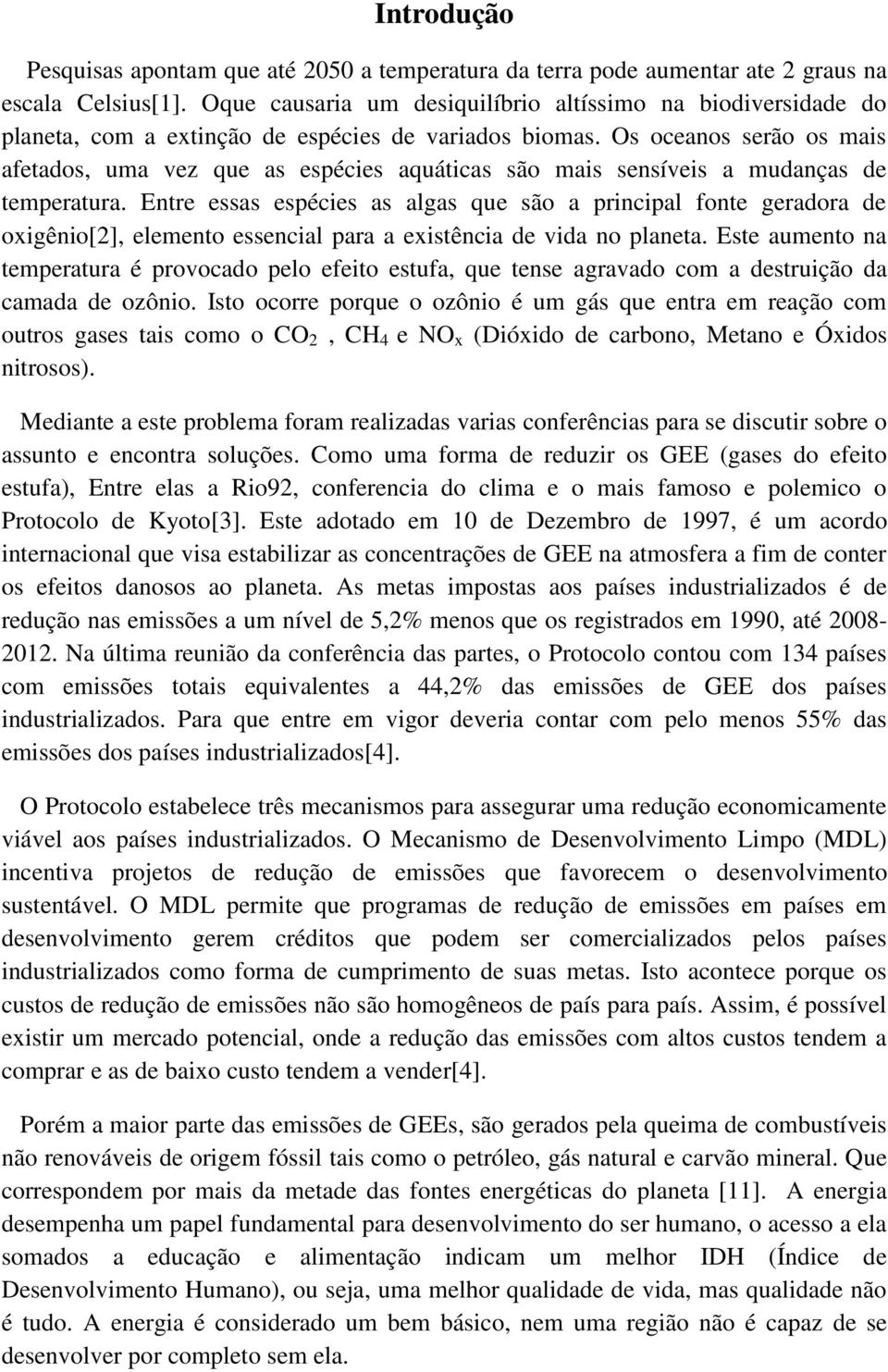 Os oceanos serão os mais afetados, uma vez que as espécies aquáticas são mais sensíveis a mudanças de temperatura.