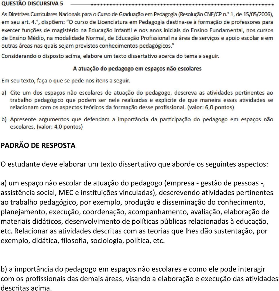 avaliação, elaboração de materiais didáticos, desenvolvimento de políticas públicas relacionadas à educação, etc.