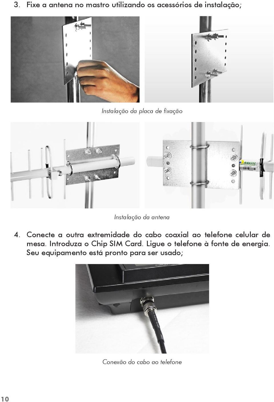 Conecte a outra extremidade do cabo coaxial ao telefone celular de mesa.