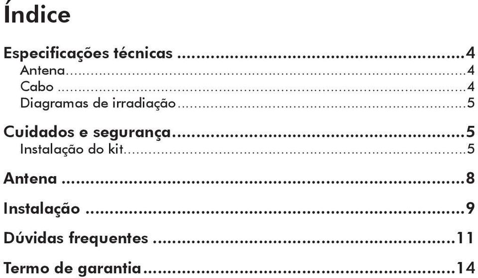 ..5 Instalação do kit...5 Antena...8 Instalação.