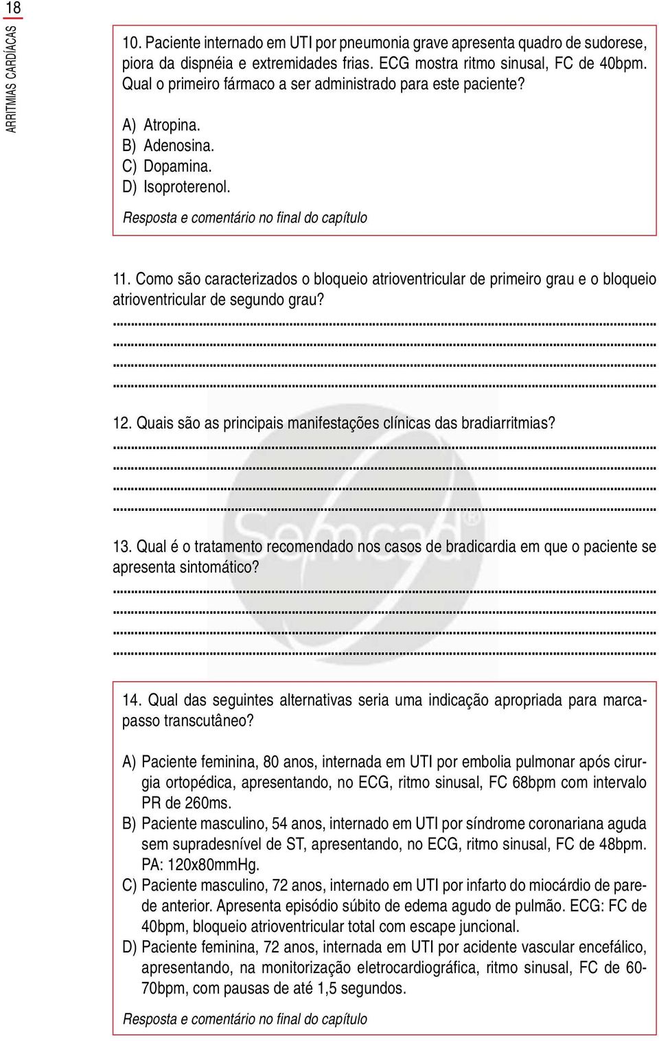 Como são caracterizados o bloqueio atrioventricular de primeiro grau e o bloqueio atrioventricular de segundo grau? 12. Quais são as principais manifestações clínicas das bradiarritmias? 13.