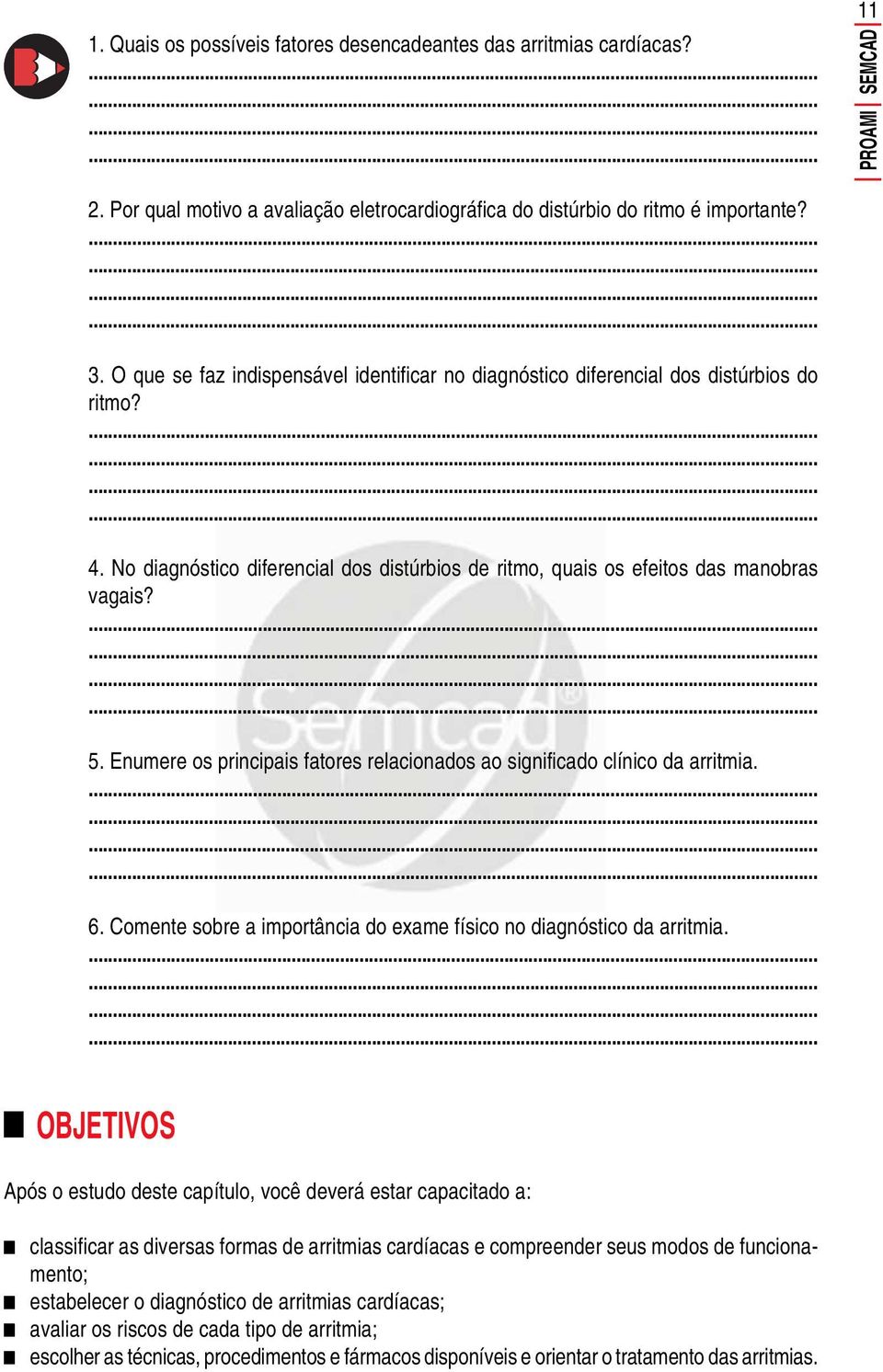 Enumere os principais fatores relacionados ao significado clínico da arritmia. 6. Comente sobre a importância do exame físico no diagnóstico da arritmia.