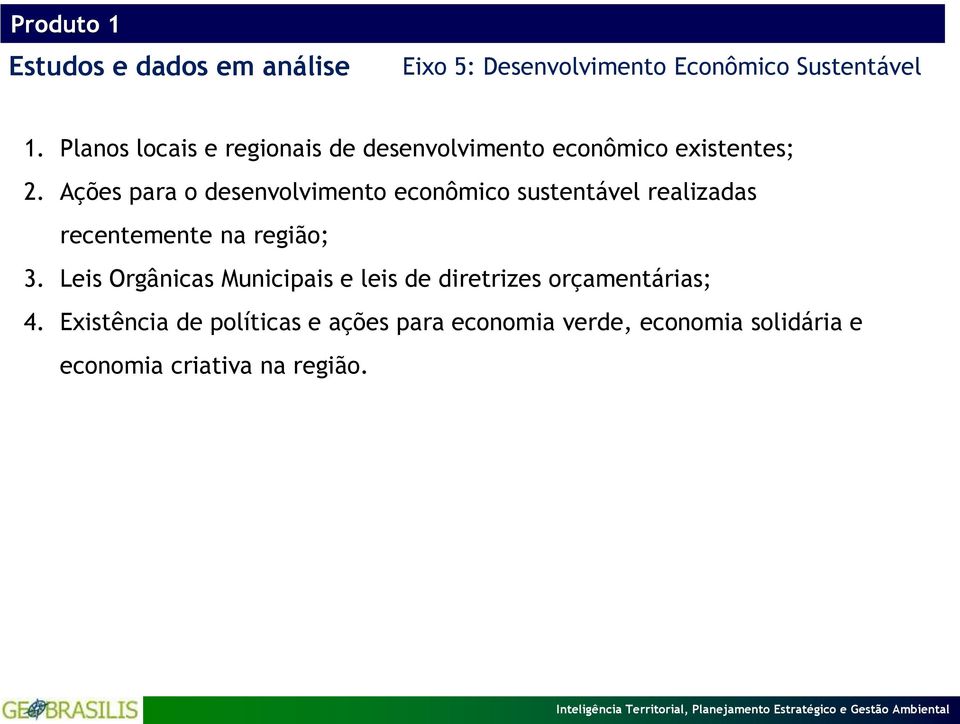 Ações para o desenvolvimento econômico sustentável realizadas recentemente na região; 3.