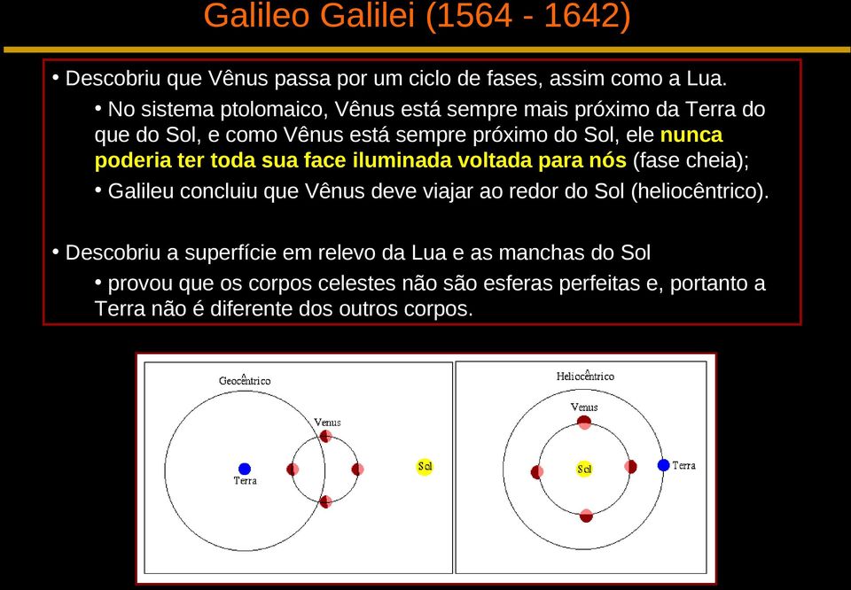 poderia ter toda sua face iluminada voltada para nós (fase cheia); Galileu concluiu que Vênus deve viajar ao redor do Sol