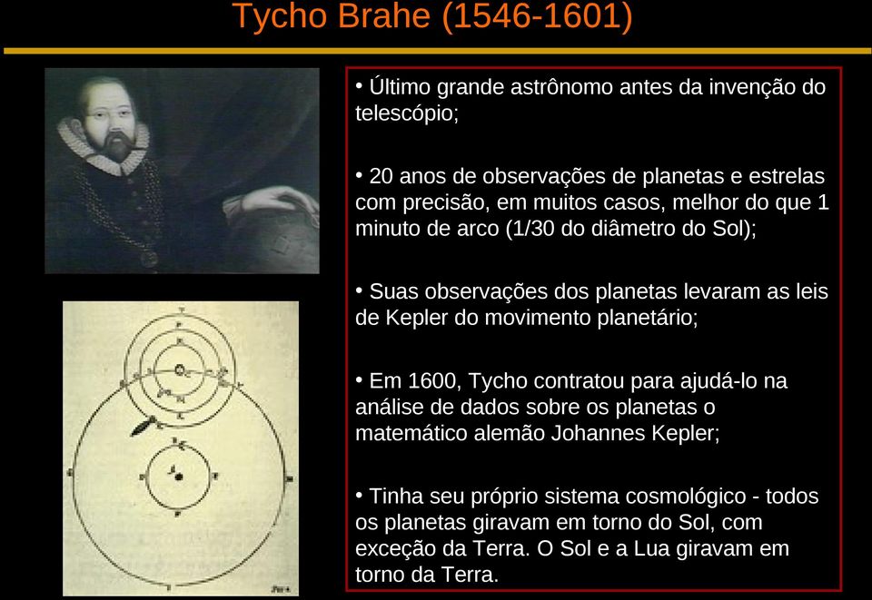 Kepler do movimento planetário; Em 1600, Tycho contratou para ajudá-lo na análise de dados sobre os planetas o matemático alemão Johannes