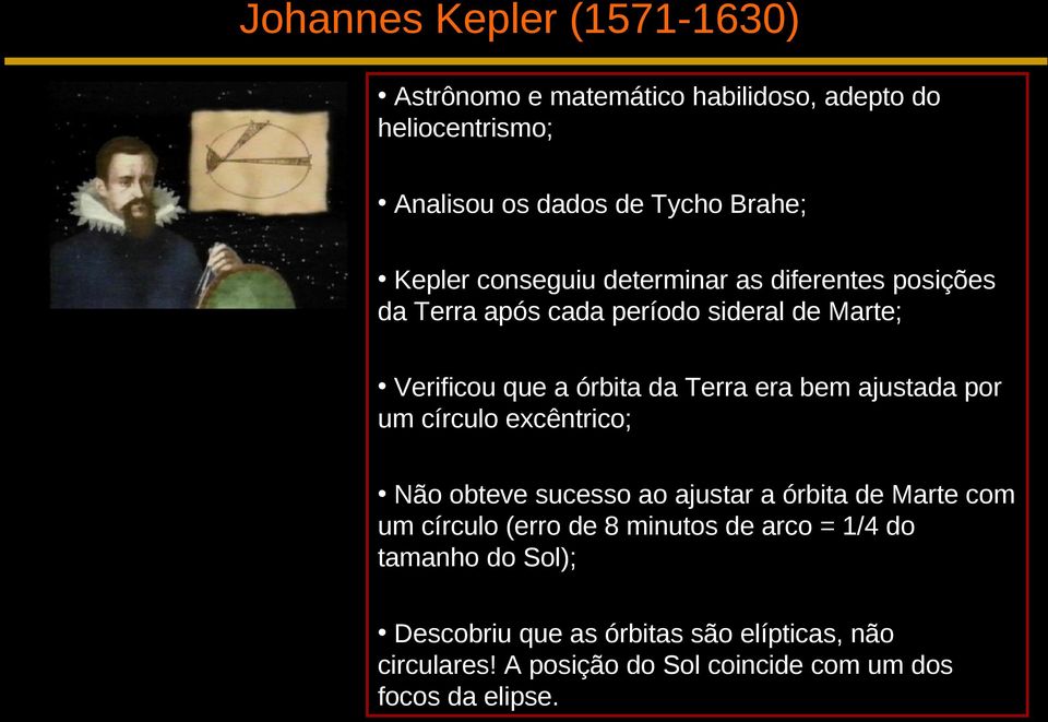 ajustada por um círculo excêntrico; Não obteve sucesso ao ajustar a órbita de Marte com um círculo (erro de 8 minutos de arco =