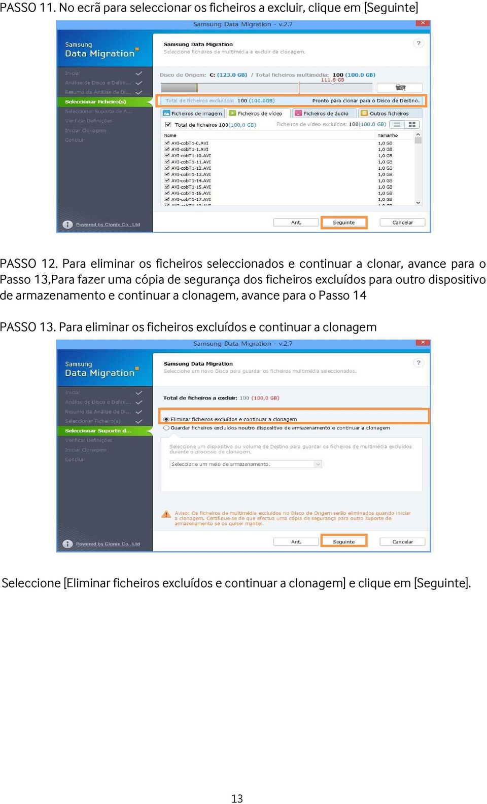 dos ficheiros excluídos para outro dispositivo de armazenamento e continuar a clonagem, avance para o Passo 14 PASSO 13.