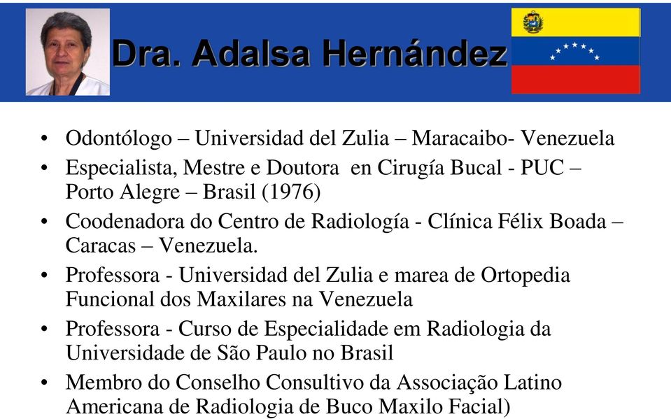 Professora - Universidad del Zulia e marea de Ortopedia Funcional dos Maxilares na Venezuela Professora - Curso de Especialidade