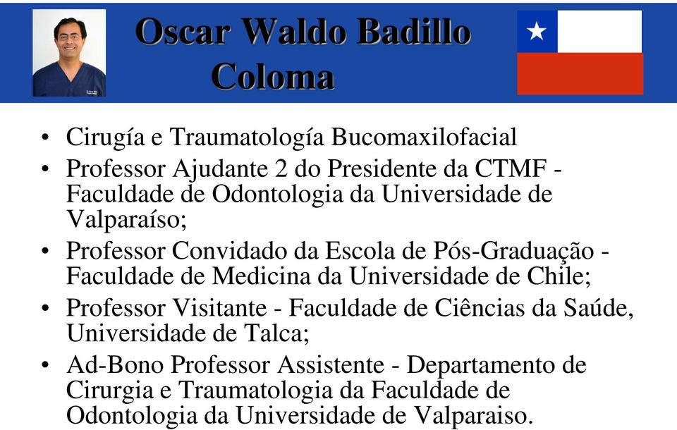 Medicina da Universidade de Chile; Professor Visitante - Faculdade de Ciências da Saúde, Universidade de Talca;