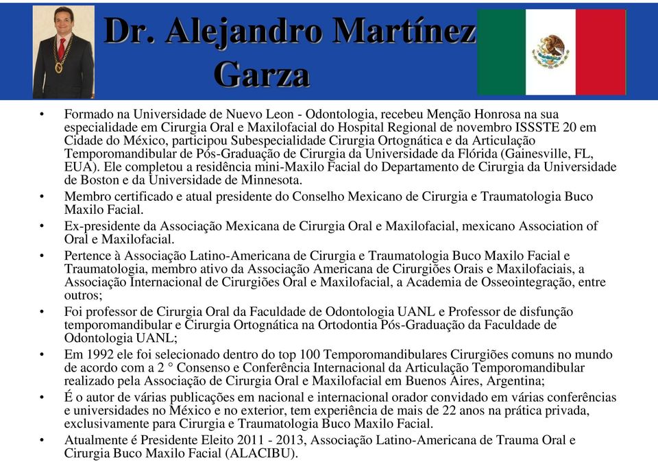 Ele completou a residência mini-maxilo Facial do Departamento de Cirurgia da Universidade de Boston e da Universidade de Minnesota.