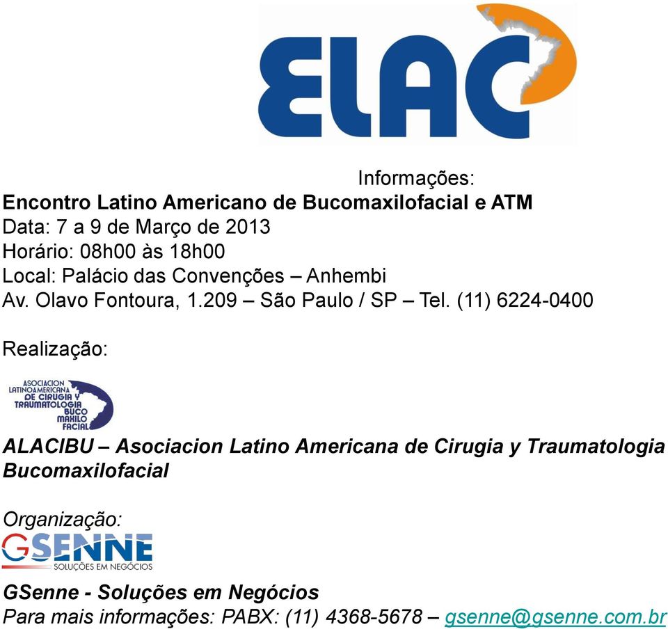 (11) 6224-0400 Realização: ALACIBU Asociacion Latino Americana de Cirugia y Traumatologia