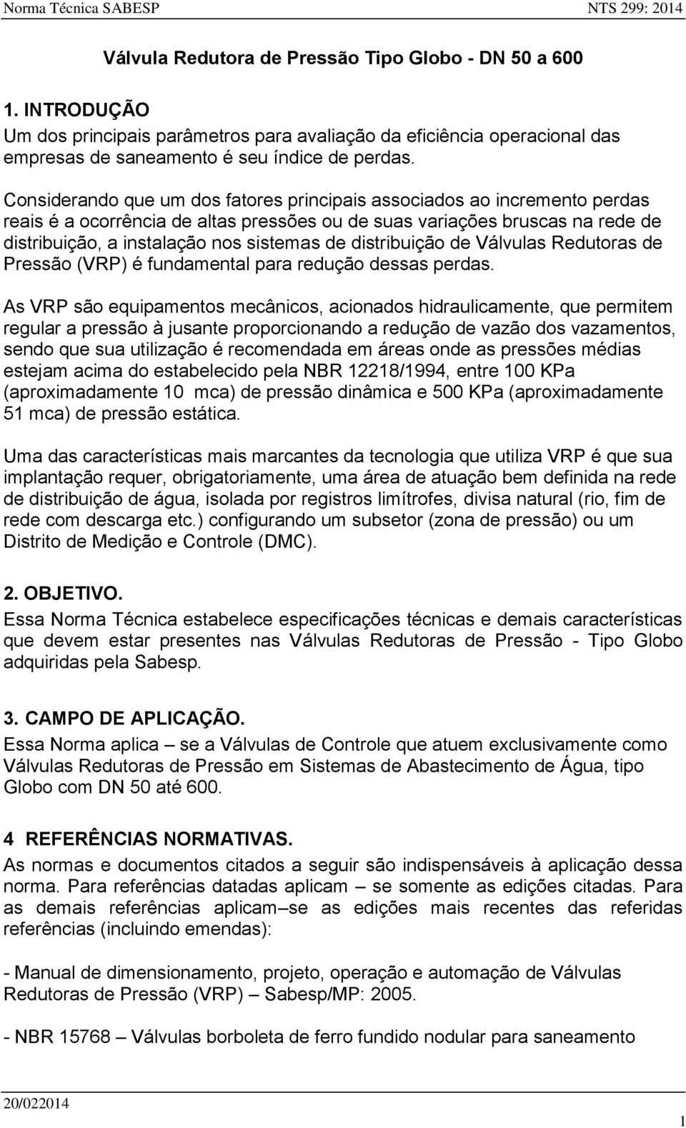 distribuição de Válvulas Redutoras de Pressão (VRP) é fundamental para redução dessas perdas.