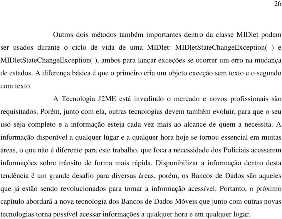 A Tecnologia J2ME está invadindo o mercado e novos profissionais são requisitados.