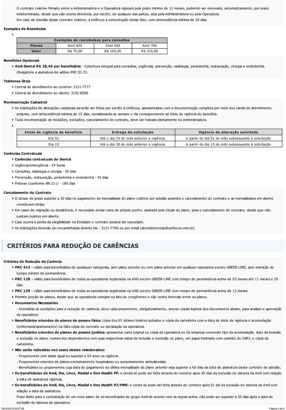 Exemplos de Reembolso Exemplos de reembolsos para consultas Planos Amil 400 Amil 500 Amil 700 Valor R$ 70,00 R$ 105,00 R$ 210,00 Benefícios Opcionais Amil Dental R$ 28,44 por beneficiário - Cobertura