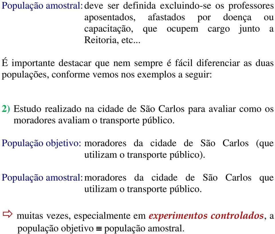 para avaliar como os moradores avaliam o transporte público. População objetivo: moradores da cidade de São Carlos (que utilizam o transporte público).