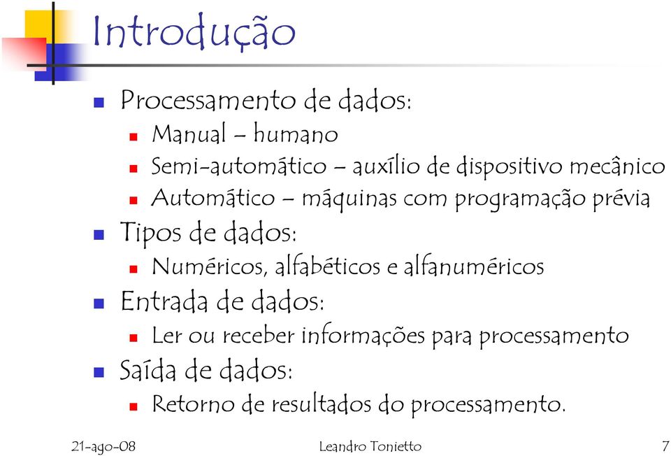 Numéricos, alfabéticos e alfanuméricos Entrada de dados: Ler ou receber informações