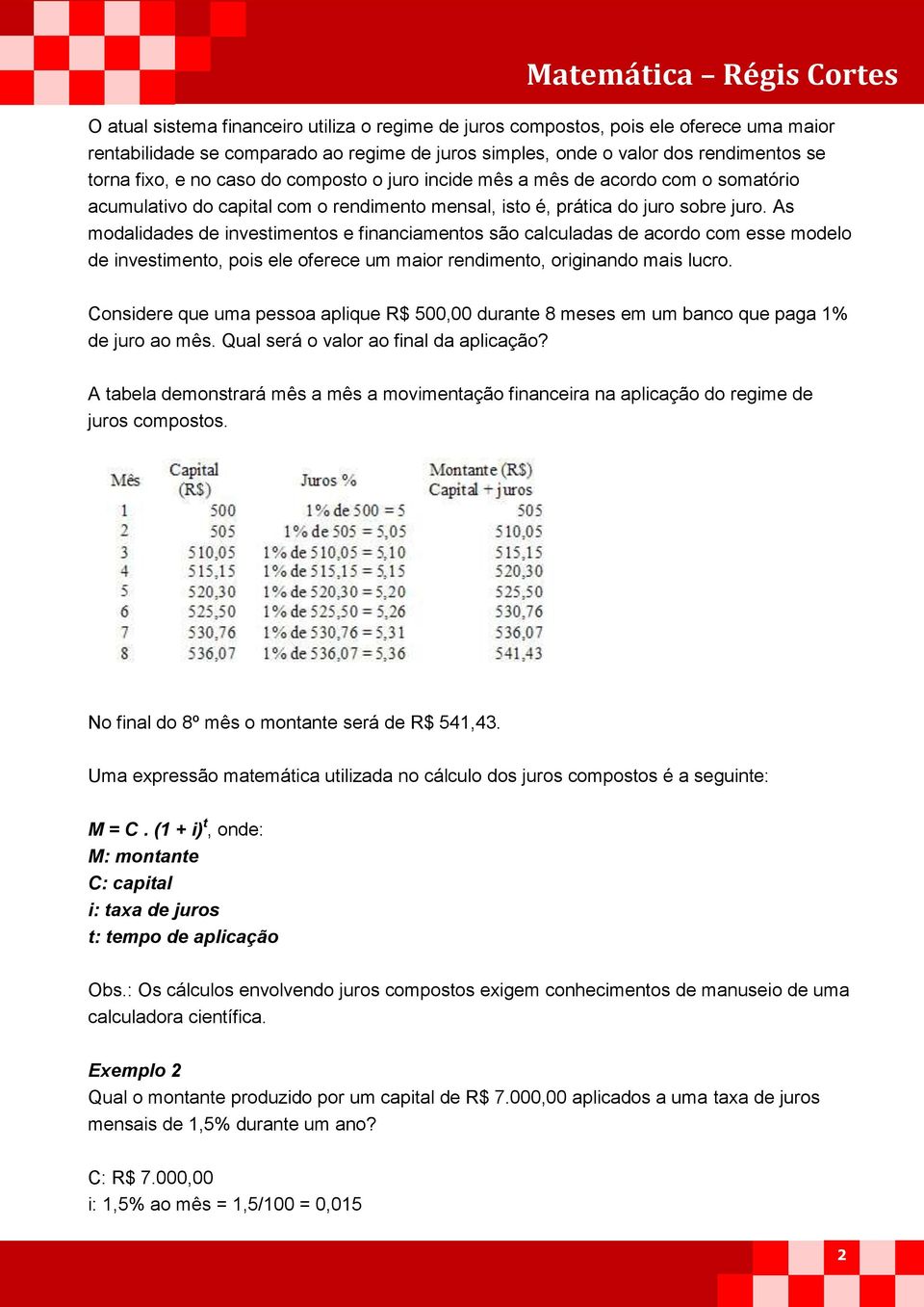 As modalidades de investimentos e financiamentos são calculadas de acordo com esse modelo de investimento, pois ele oferece um maior rendimento, originando mais lucro.