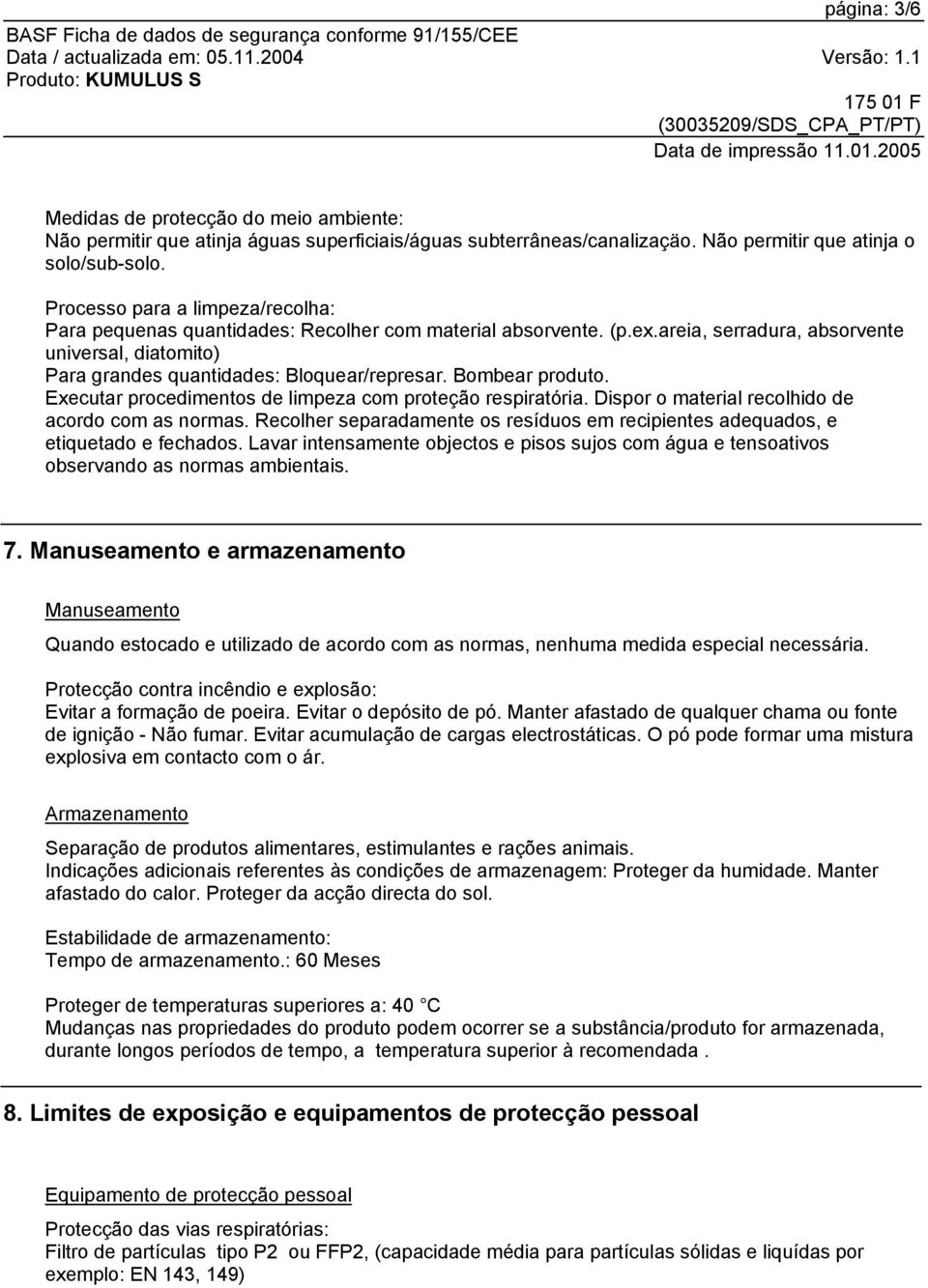 Bombear produto. Executar procedimentos de limpeza com proteção respiratória. Dispor o material recolhido de acordo com as normas.