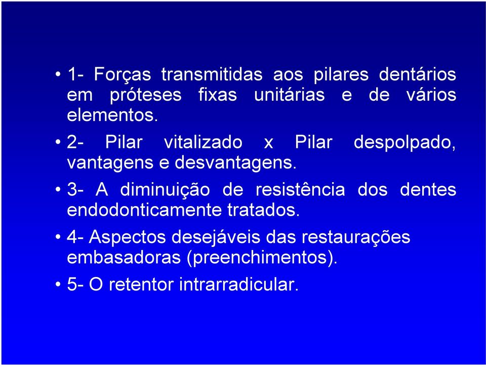 3- A diminuição de resistência dos dentes endodonticamente tratados.