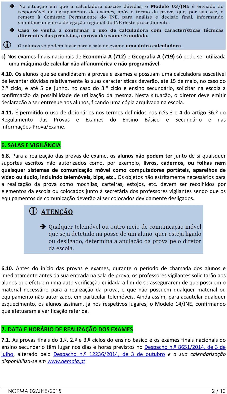 º ciclo, e até 5 de junho, no caso do 3.º ciclo e ensino secundário, solicitar na escola a confirmação da possibilidade de utilização da mesma.