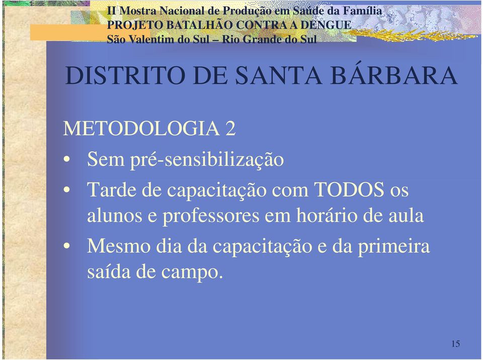 TODOS os alunos e professores em horário de aula