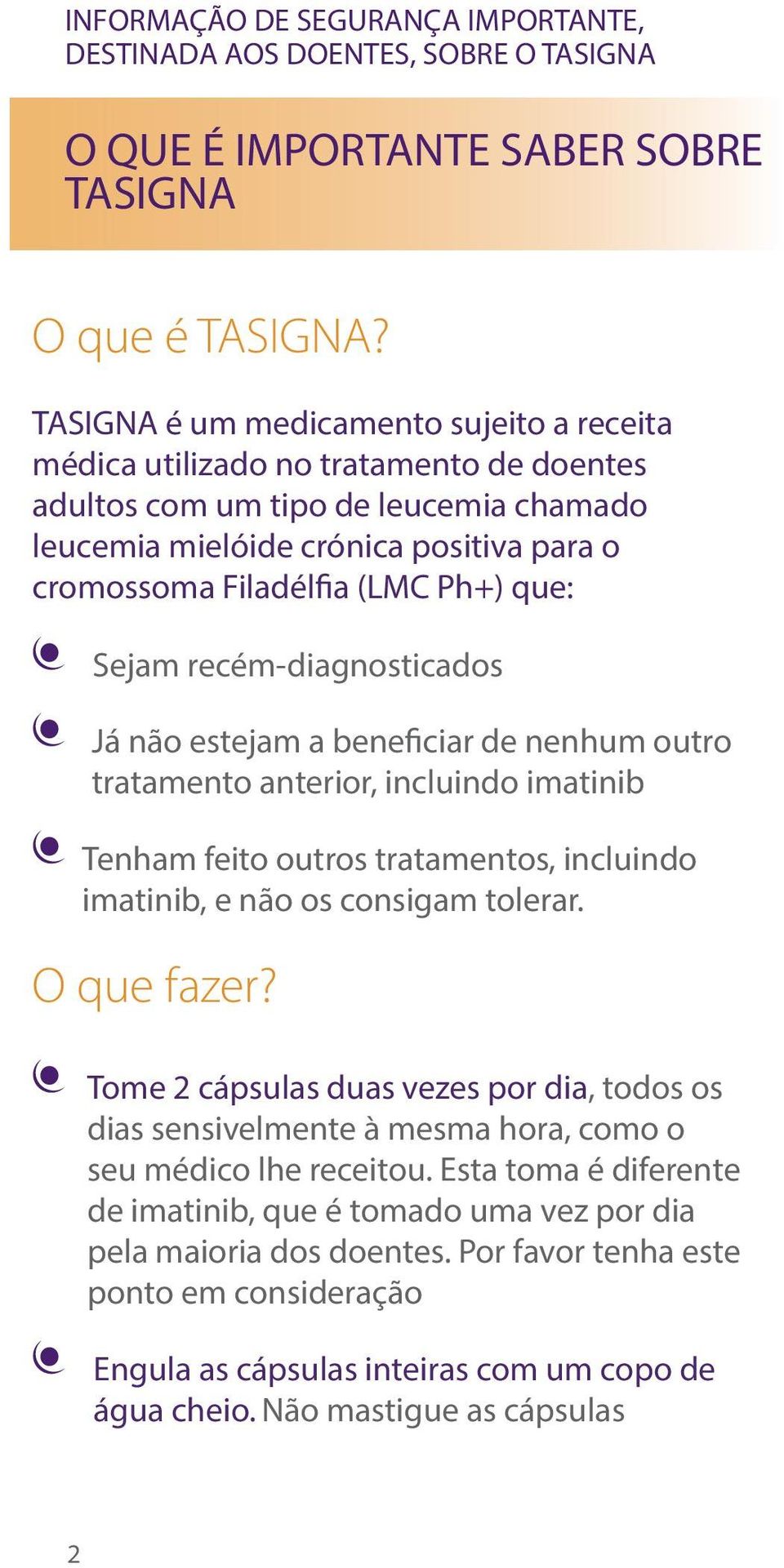 que: Sejam recém-diagnosticados Já não estejam a beneficiar de nenhum outro tratamento anterior, incluindo imatinib Tenham feito outros tratamentos, incluindo imatinib, e não os consigam tolerar.