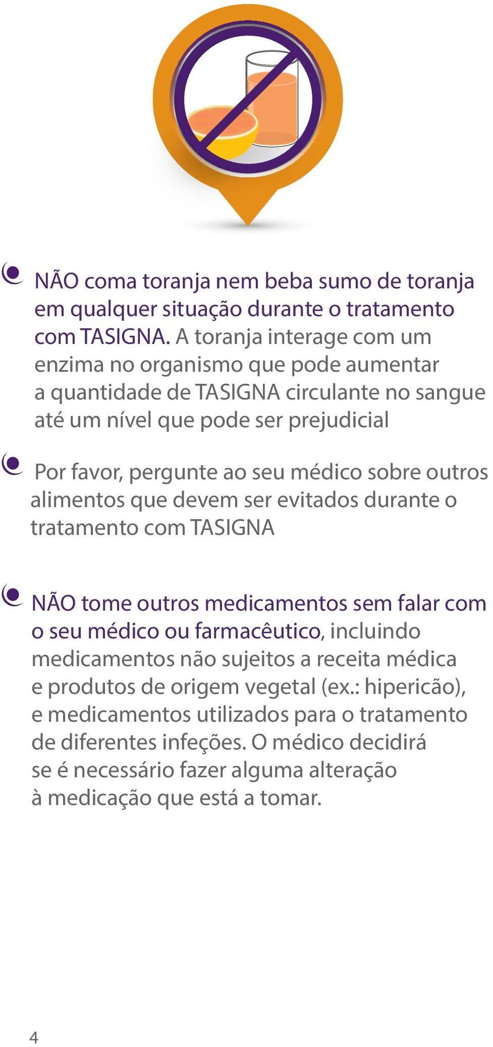 seu médico sobre outros alimentos que devem ser evitados durante o tratamento com TASIGNA NÃO tome outros medicamentos sem falar com o seu médico ou farmacêutico,