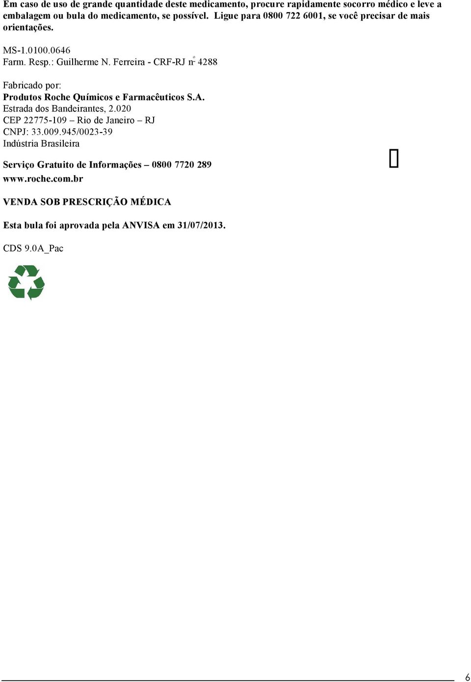 Ferreira - CRF-RJ n º 4288 Fabricado por: Produtos Roche Químicos e Farmacêuticos S.A. Estrada dos Bandeirantes, 2.