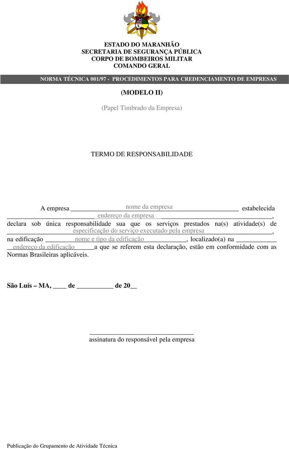 executado pela empresa na edificação, nome e tipo da edificação localizado(a) na a endereço da edificação que se referem