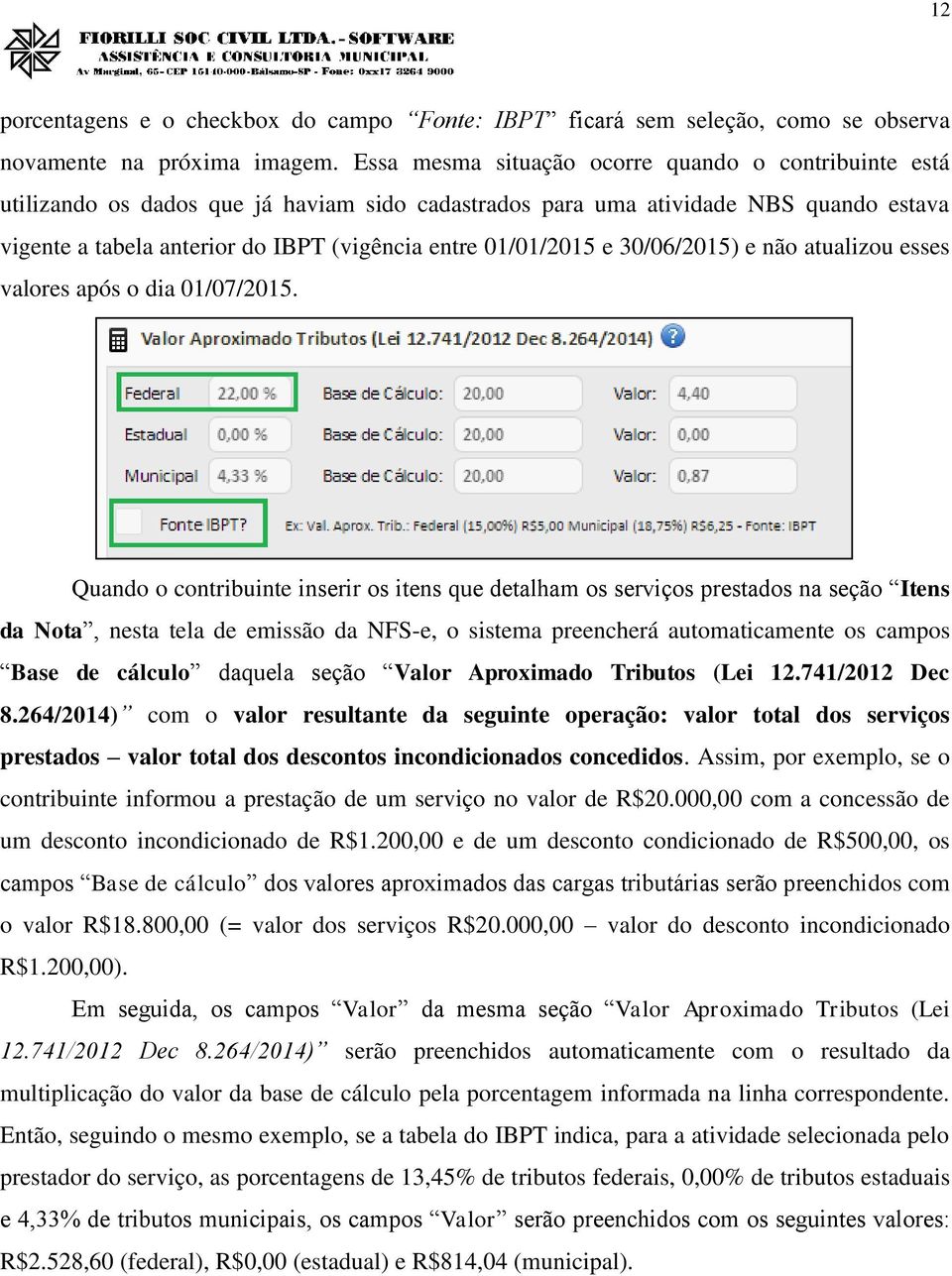 01/01/2015 e 30/06/2015) e não atualizou esses valores após o dia 01/07/2015.