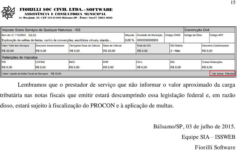 legislação federal e, em razão disso, estará sujeito à fiscalização do PROCON e