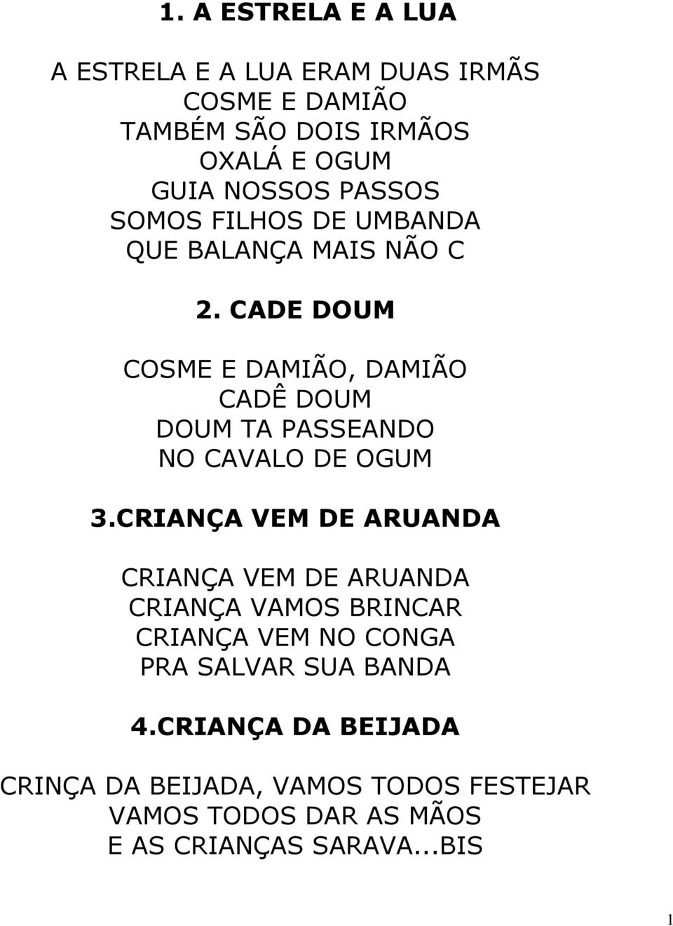 CADE DOUM COSME E DAMIÃO, DAMIÃO CADÊ DOUM DOUM TA PASSEANDO NO CAVALO DE OGUM 3.