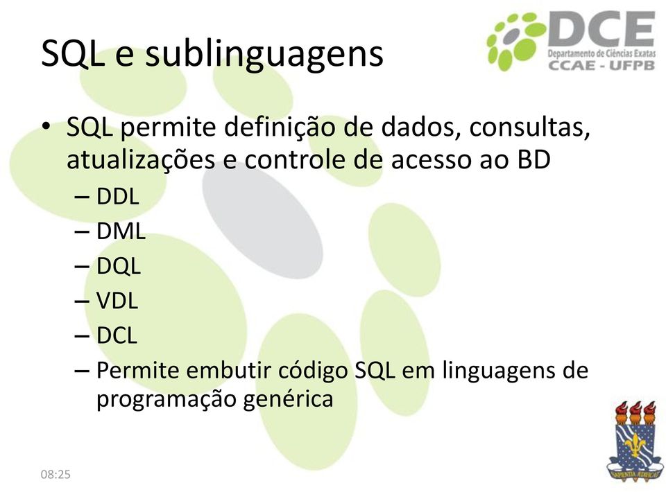 acesso ao BD DDL DML DQL VDL DCL Permite embutir