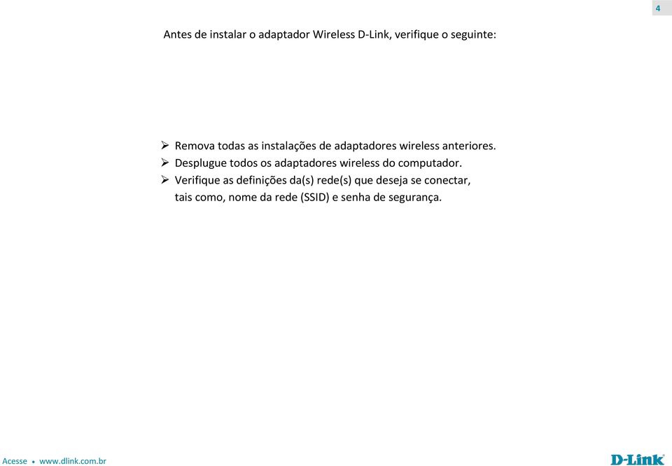 Desplugue todos os adaptadores wireless do computador.