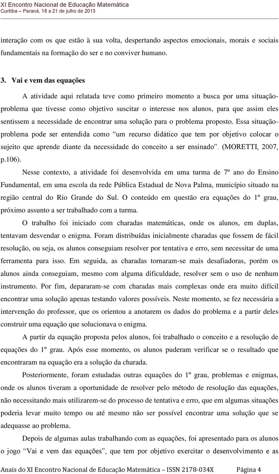 necessidade de encontrar uma solução para o problema proposto.