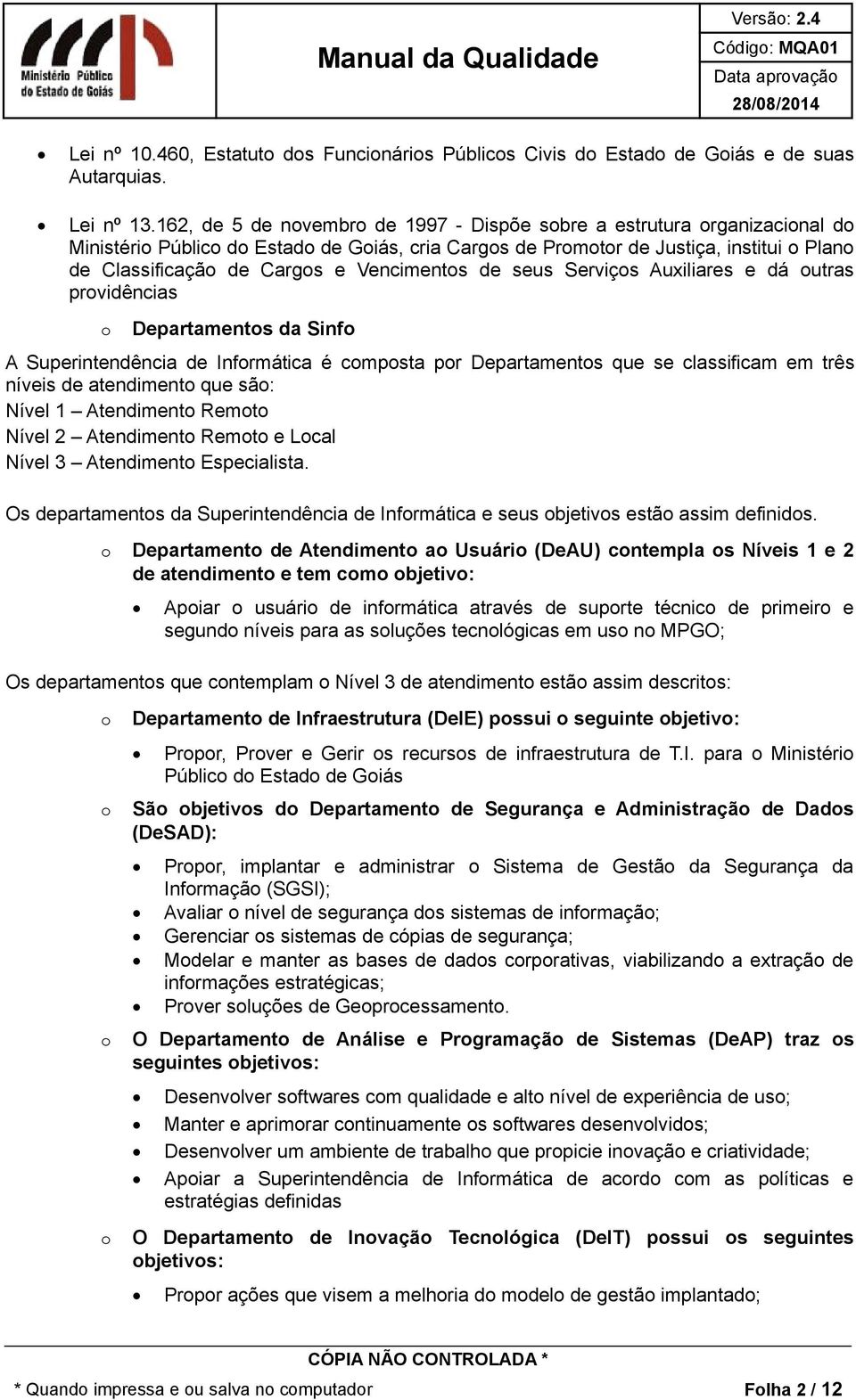 Vencimentos de seus Serviços Auxiliares e dá outras providências o Departamentos da Sinfo A Superintendência de Informática é composta por Departamentos que se classificam em três níveis de