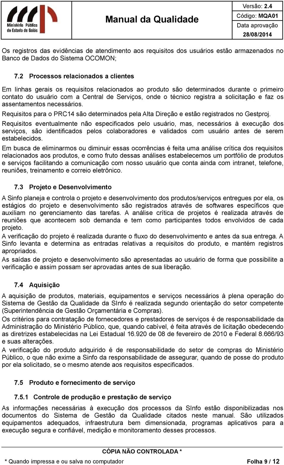 solicitação e faz os assentamentos necessários. Requisitos para o PRC14 são determinados pela Alta Direção e estão registrados no Gestproj.