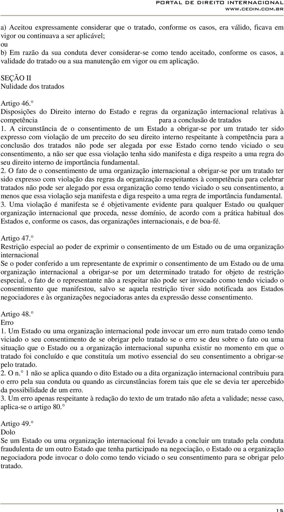 Disposições do Direito interno do Estado e regras da organização internacional relativas à competência para a conclusão de tratados 1.