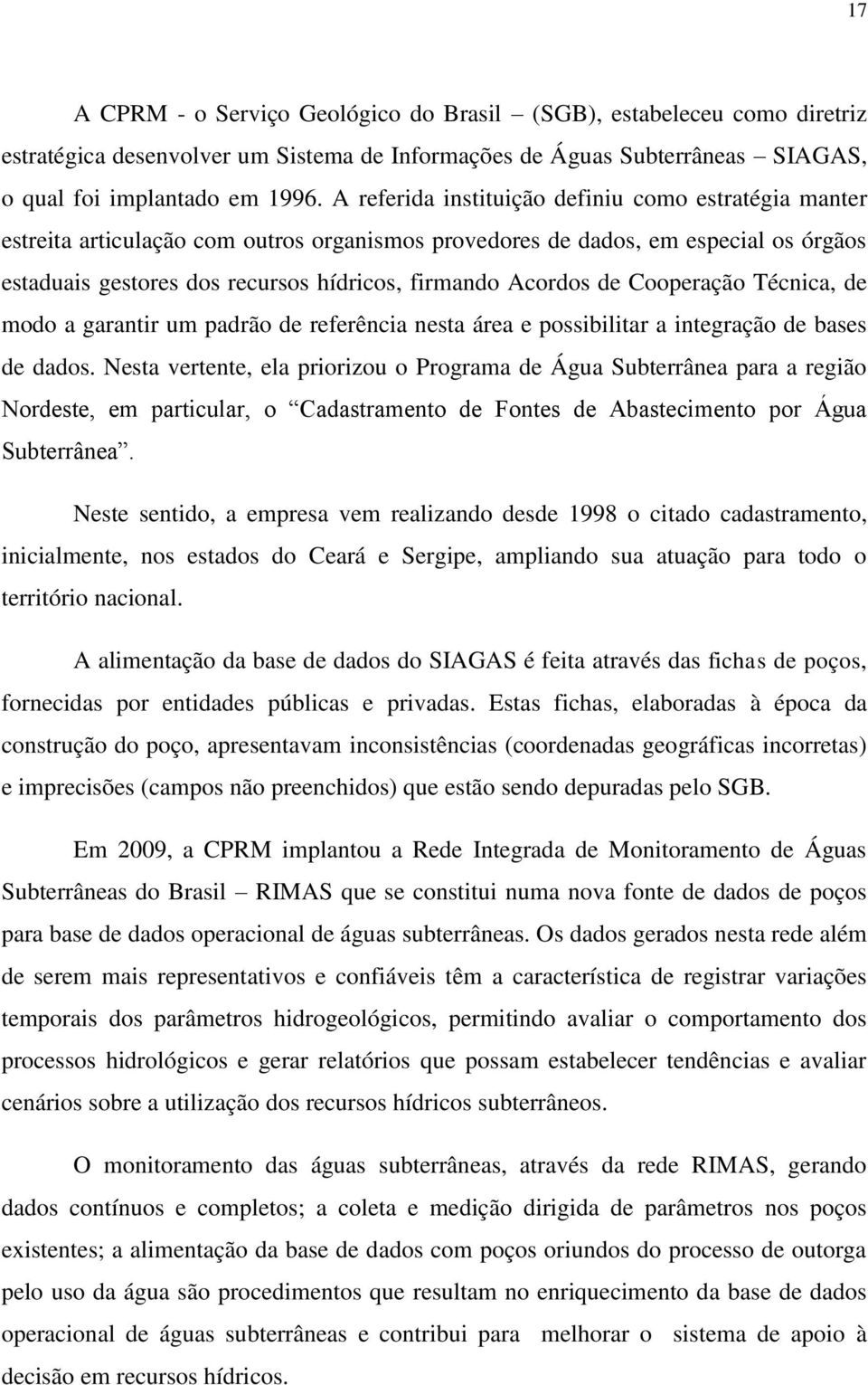 de Cooperação Técnica, de modo a garantir um padrão de referência nesta área e possibilitar a integração de bases de dados.