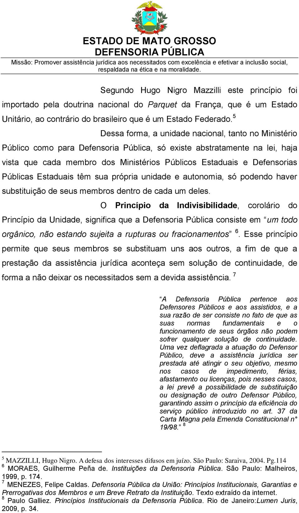 Defensorias Públicas Estaduais têm sua própria unidade e autonomia, só podendo haver substituição de seus membros dentro de cada um deles.