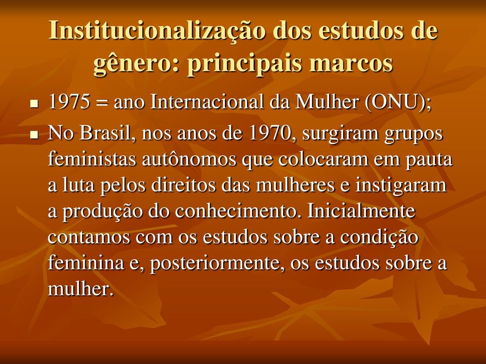 em pauta a luta pelos direitos das mulheres e instigaram a produção do conhecimento.