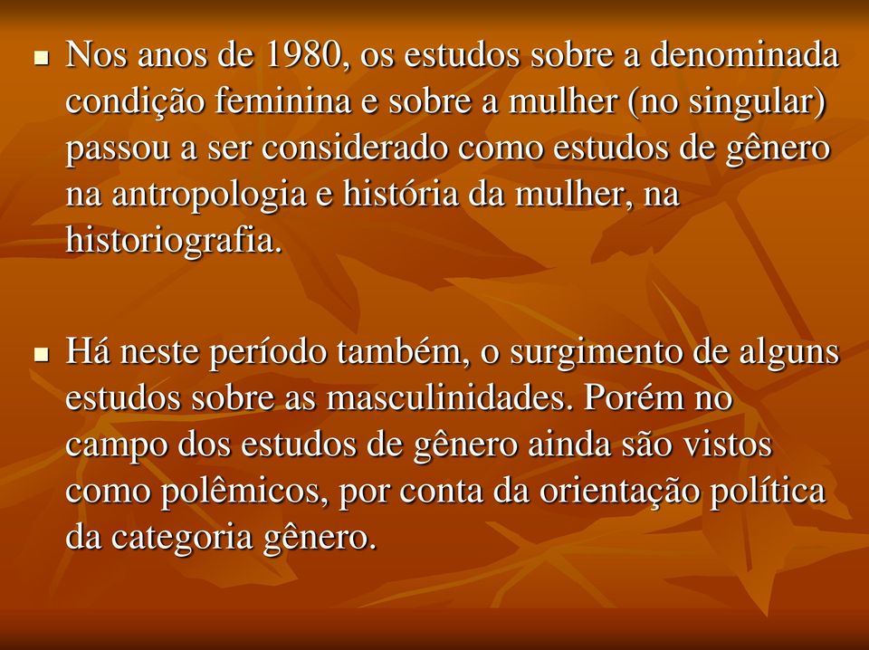 historiografia. Há neste período também, o surgimento de alguns estudos sobre as masculinidades.