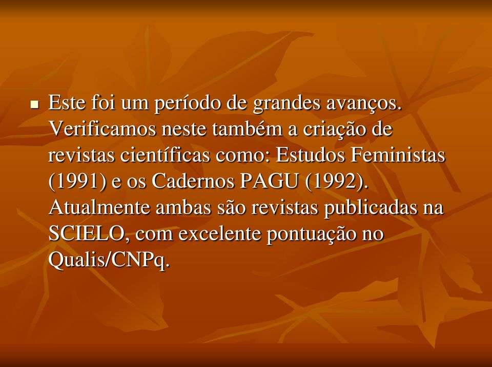 como: Estudos Feministas (1991) e os Cadernos PAGU (1992).