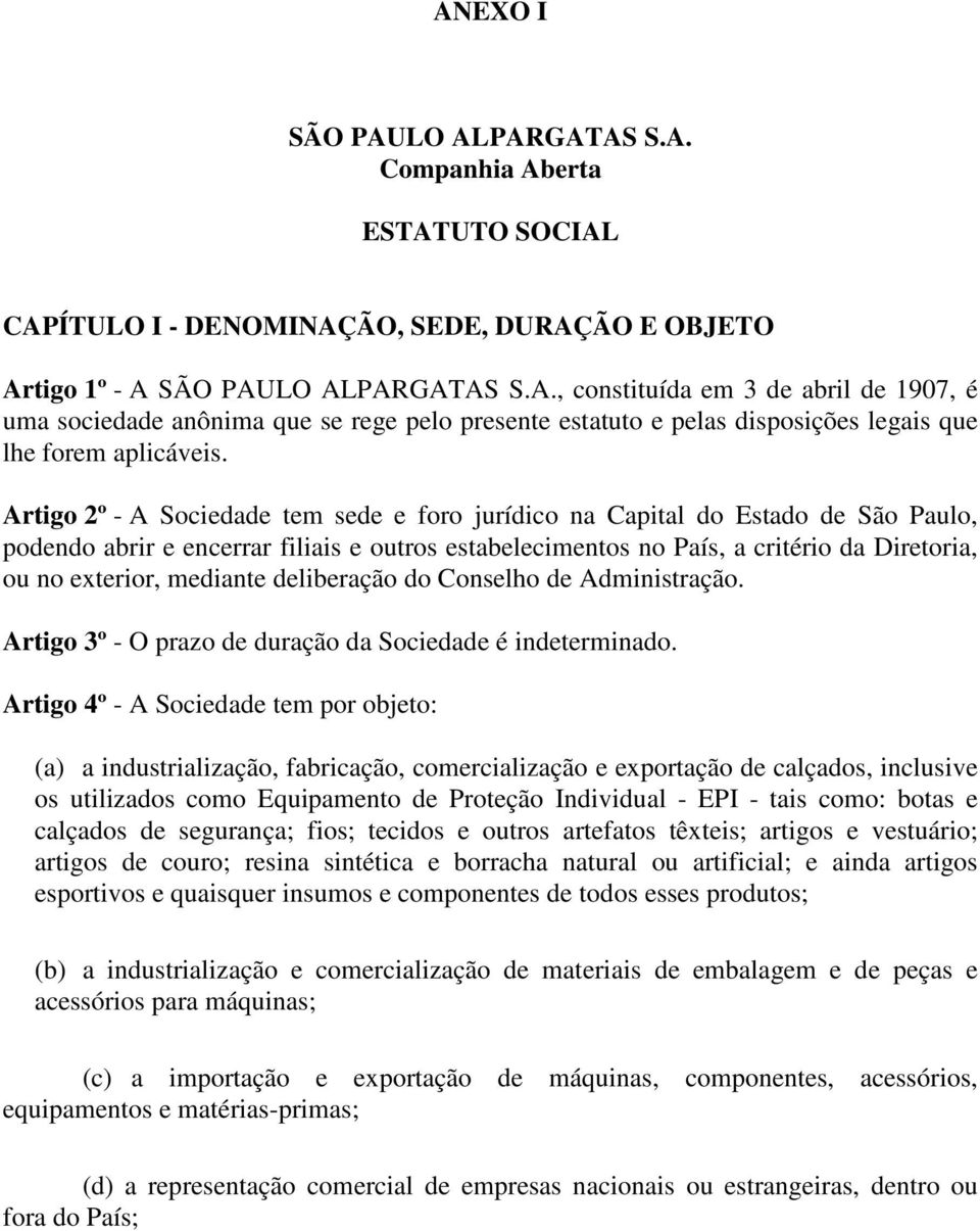 mediante deliberação do Conselho de Administração. Artigo 3º - O prazo de duração da Sociedade é indeterminado.