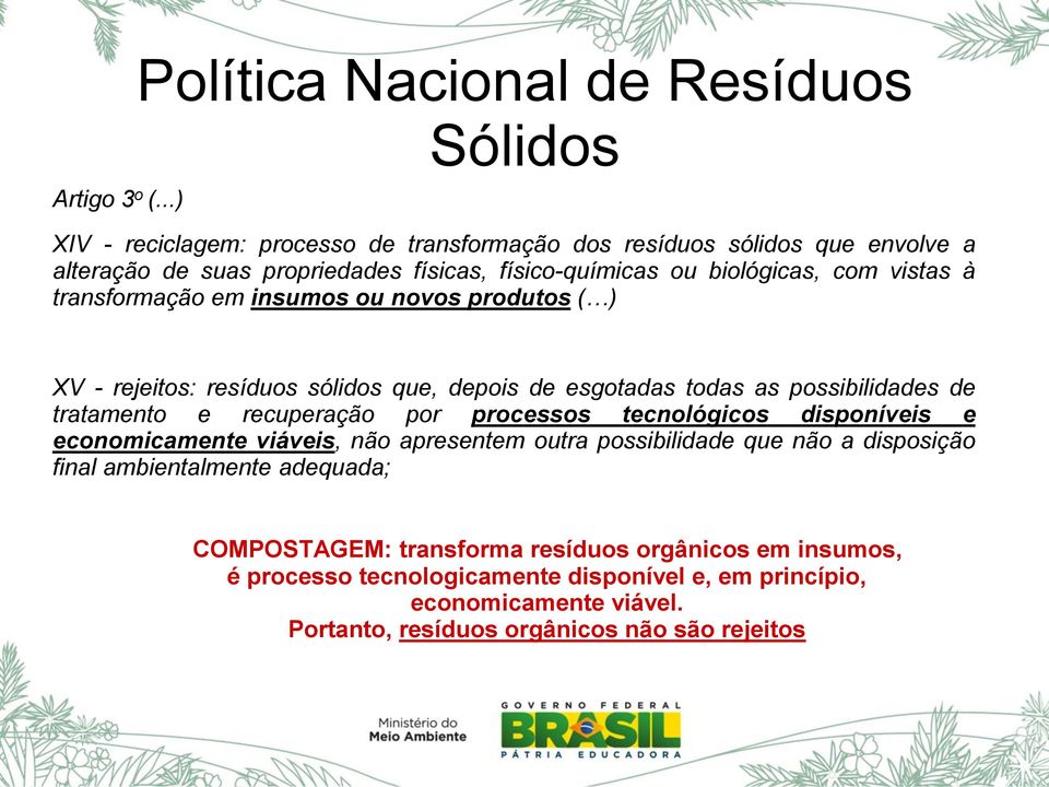 ou biológicas, com vistas à transformação em insumos ou novos produtos ( ) XV - rejeitos: resíduos sólidos que, depois de esgotadas todas as possibilidades de tratamento e