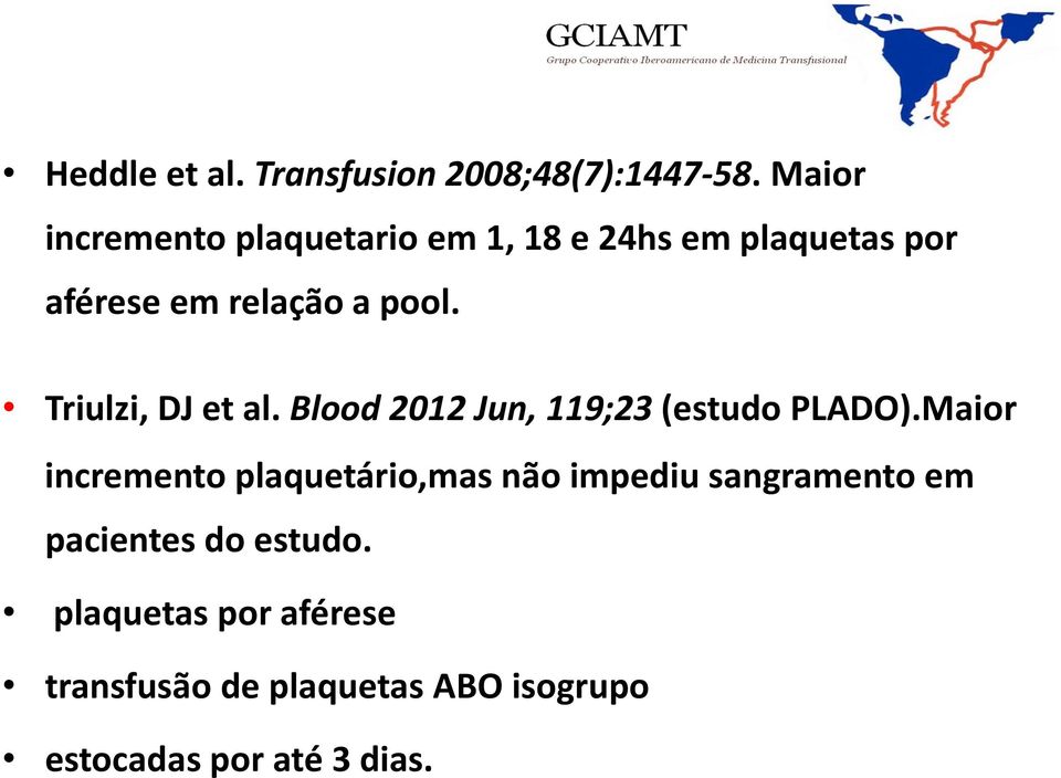 Triulzi, DJ et al. Blood 2012 Jun, 119;23 (estudo PLADO).