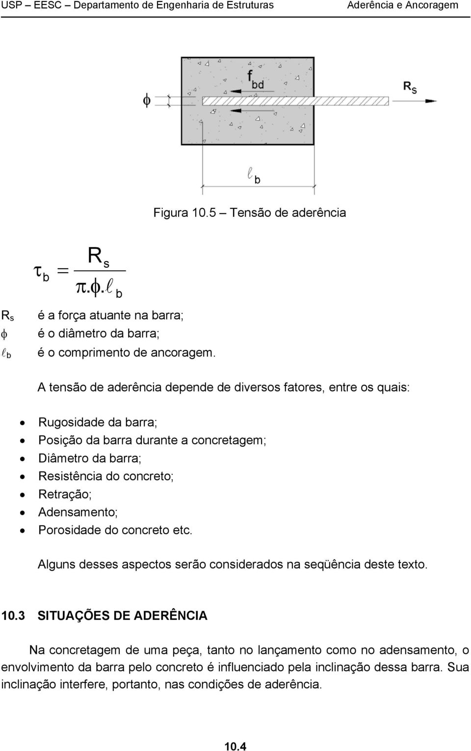 concreto; Retração; Adensamento; Porosidade do concreto etc. Aguns desses aspectos serão considerados na seqüência deste texto. 10.