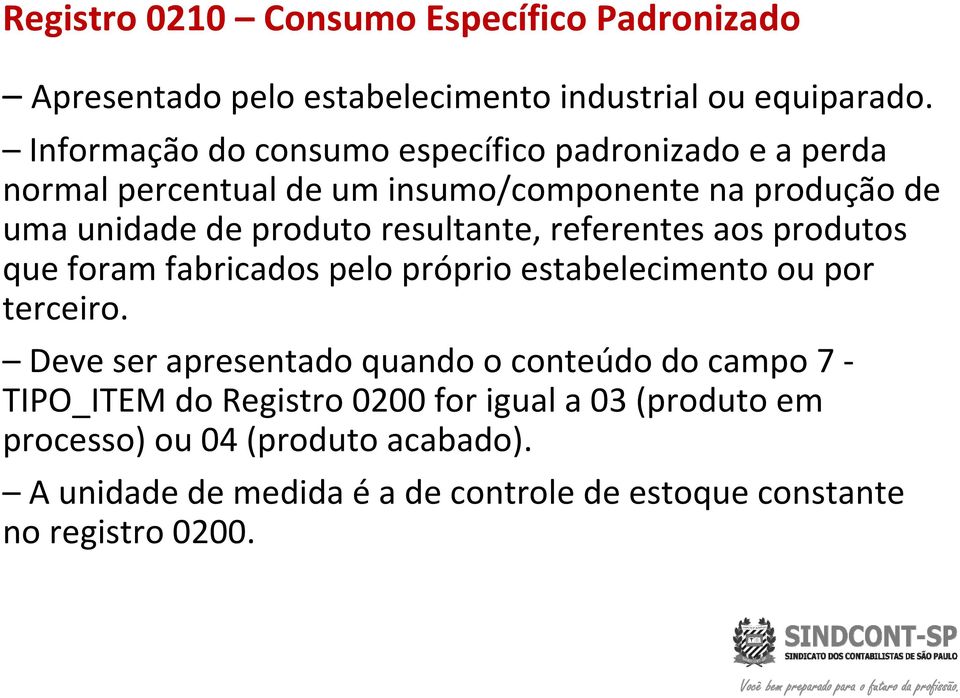 resultante, referentes aos produtos que foram fabricados pelo próprio estabelecimento ou por terceiro.