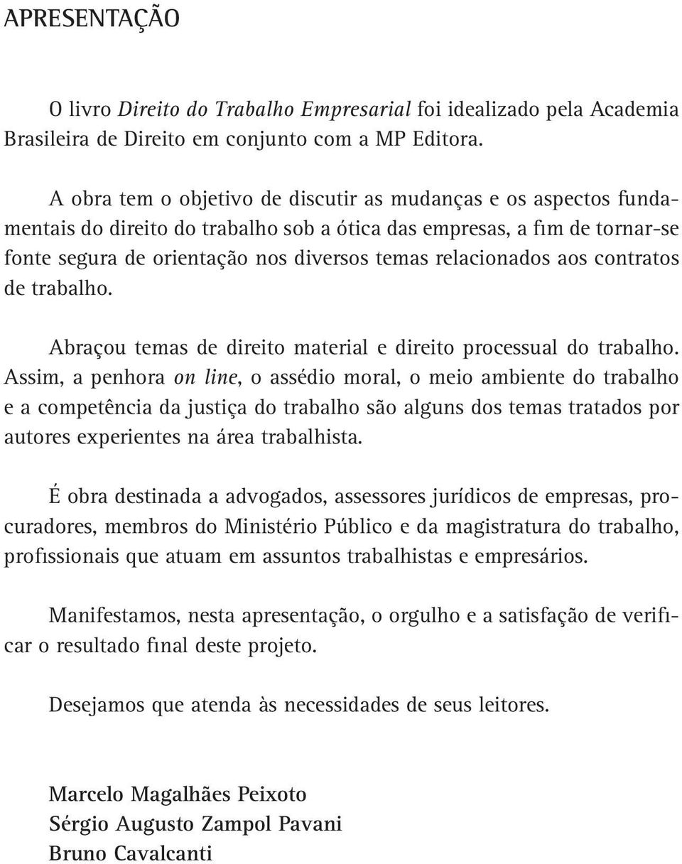 aos contratos de trabalho. Abraçou temas de direito material e direito processual do trabalho.